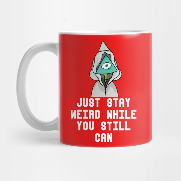 JUST STAY WEIRD WHILE YOU STILL CAN by heidiki.png